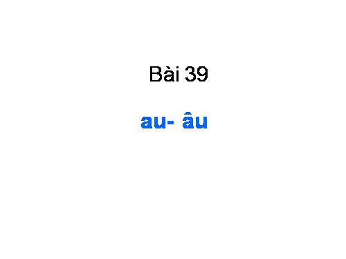 Bài 39. au, âu