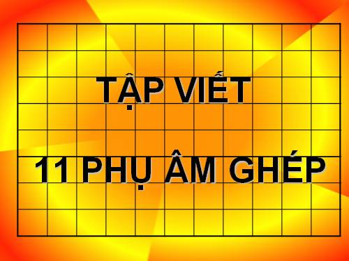 11 Phụ âm ghép lớp 1