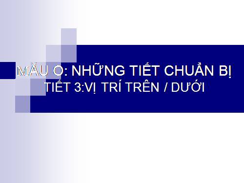 Tiết 3: Vị trí Trên/dưới