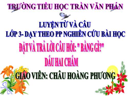 Tuần 30. Đặt và trả lời câu hỏi Bằng gì? Dấu hai chấm