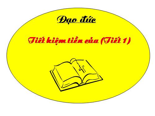 Bài 4. Tiết kiệm tiền của