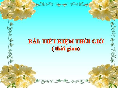 Bài 5. Tiết kiệm thời giờ