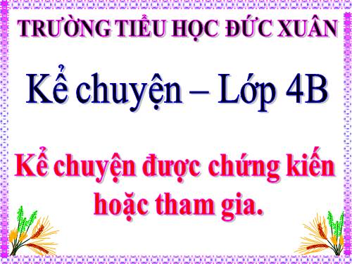 Tuần 9. Kể chuyện được chứng kiến hoặc tham gia (về một ước mơ đẹp của em hoặc của bạn bè, người thân)