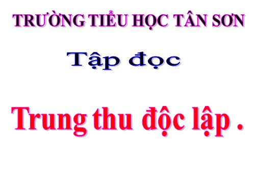 Tuần 7. Trung thu độc lập