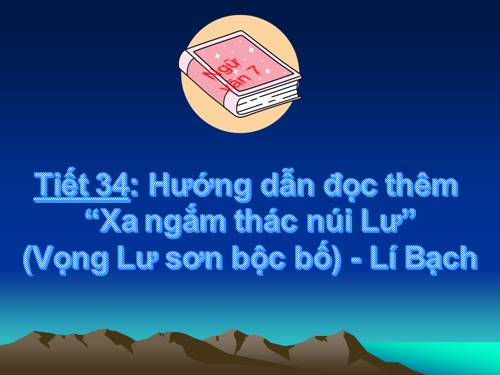 Bài 9. Xa ngắm thác núi Lư (Vọng Lư sơn bộc bổ)