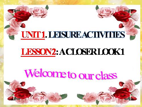 Unit 01. Leisure Activities. Lesson 2. A Closer Look 1