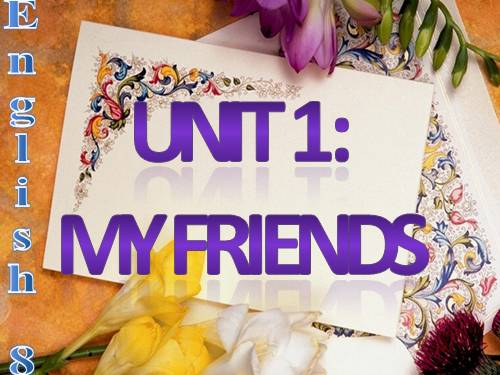 Unit 1. My friends