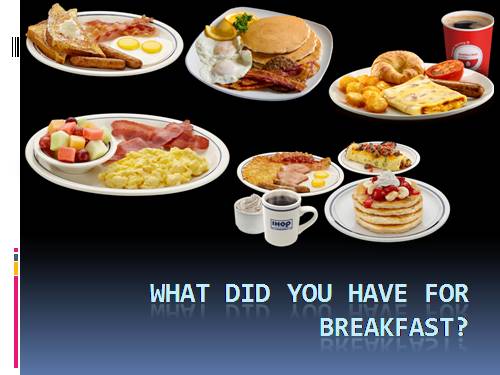 What did you have for breakfast?