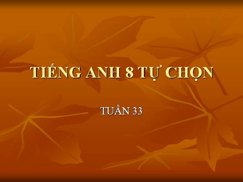 Tiếng Anh 8 tự chọn tuần 33