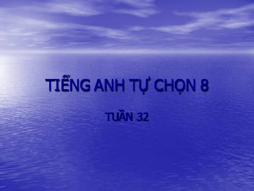 Tiếng Anh tự chọn 8 tuần 32