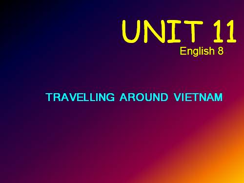 Unit 11. Traveling around Vietnam