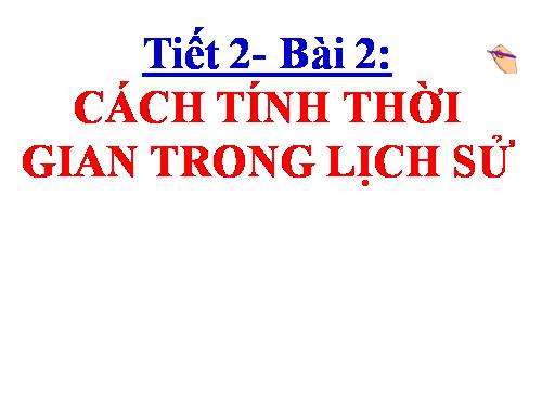 Bài 2. Cách tính thời gian trong lịch sử