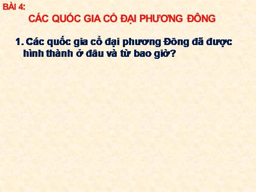 Bài 4. Các quốc gia cổ đại Phương Đông