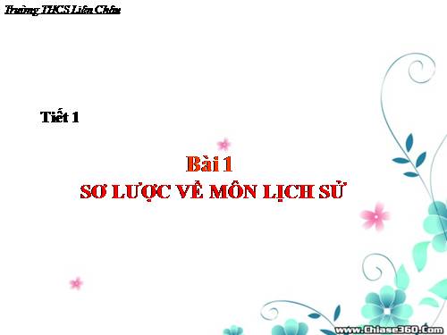 Bài 1. Sơ lược về môn Lịch sử