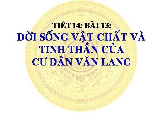 Bài 13. Đời sống vật chất và tinh thần của cư dân Văn Lang