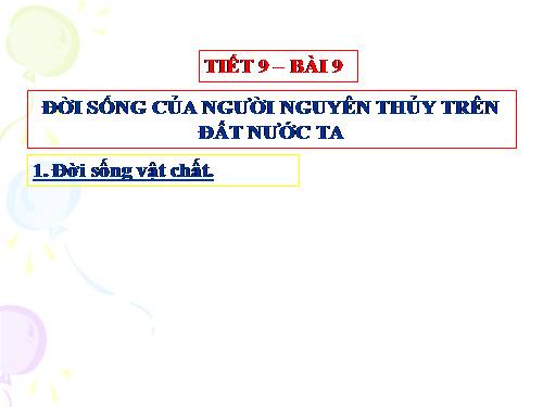 Bài 9. Đời sống của người nguyên thuỷ trên đất nước ta