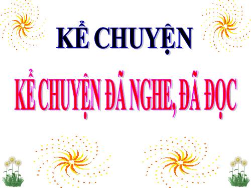 Tuần 8. Kể chuyện đã nghe đã đọc (về những ước mơ đẹp hoặc những ước mơ viển vông, phi lý)