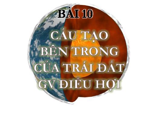 Bài 10. Cấu tạo bên trong của Trái Đất