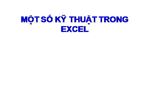 Một số kĩ thuật trong  M.Excel