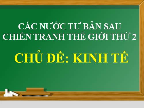 Lịch sử 9-chủ đề Kinh tế các nước Mĩ-Nhật Bản-Tây Âu