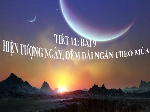 Bài 9. Hiện tượng ngày, đêm dài ngắn theo mùa