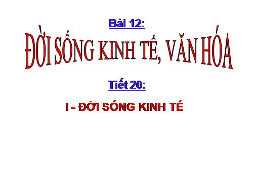 Bài 12. Đời sống kinh tế, văn hoá