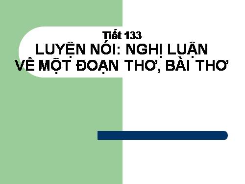 Bài 27. Luyện nói: Nghị luận về một đoạn thơ, bài thơ
