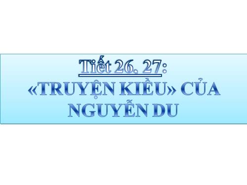 Bài 6. Truyện Kiều của Nguyễn Du
