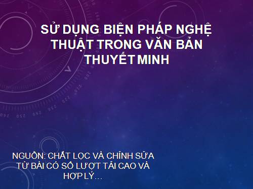 Bài 1. Sử dụng một số biện pháp nghệ thuật trong văn bản thuyết minh