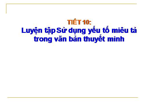 Bài 1. Luyện tập sử dụng một số biện pháp nghệ thuật trong văn bản thuyết minh