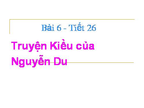 Bài 6. Truyện Kiều của Nguyễn Du
