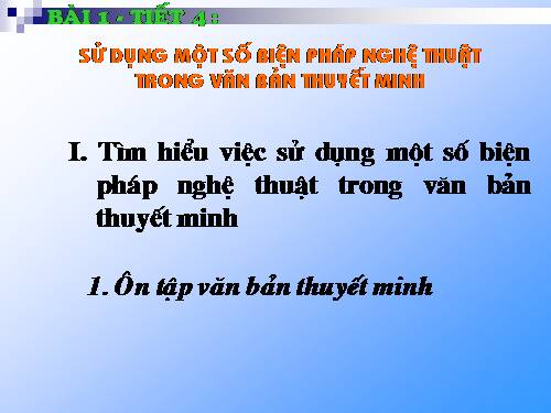 Bài 1. Sử dụng một số biện pháp nghệ thuật trong văn bản thuyết minh