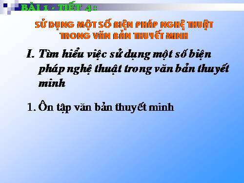 Bài 1. Sử dụng một số biện pháp nghệ thuật trong văn bản thuyết minh