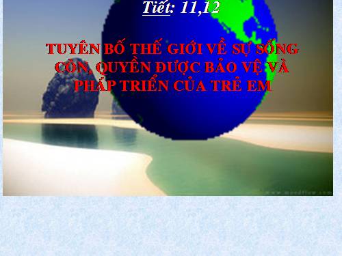 Bài 3. Tuyên bố thế giới về sự sống còn, quyền được bảo vệ và phát triển của trẻ em