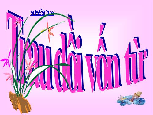 Bài 7. Trau dồi vốn từ