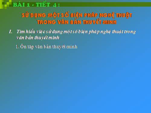 Bài 1. Sử dụng một số biện pháp nghệ thuật trong văn bản thuyết minh