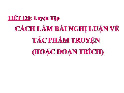 Bài 23. Luyện tập làm bài nghị luận về tác phẩm truyện (hoặc đoạn trích)