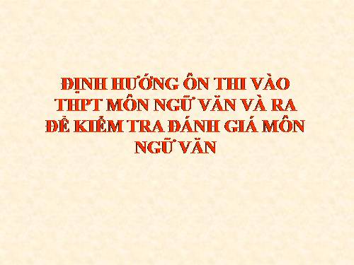 HƯỚNG DẪN THI VÀO 10; NGỮ VĂN