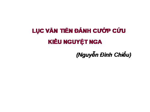 Bài 8. Lục Vân Tiên cứu Kiều Nguyệt Nga