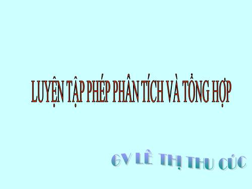 Bài 18. Luyện tập phân tích và tổng hợp