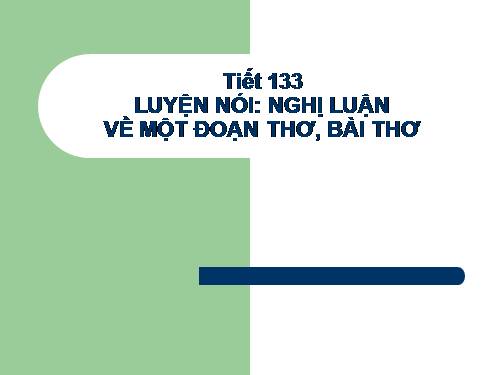 Bài 27. Luyện nói: Nghị luận về một đoạn thơ, bài thơ