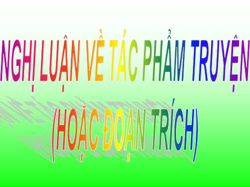 Bài 23. Nghị luận về tác phẩm truyện (hoặc đoạn trích)