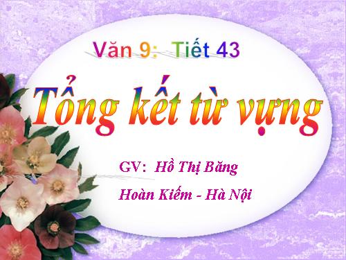 Bài 9. Tổng kết về từ vựng (Từ đơn, từ phức,... từ nhiều nghĩa; Từ đồng âm,... trường từ vựng)