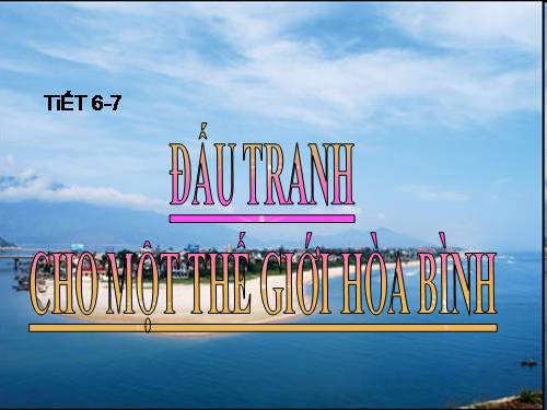 Bài 2. Đấu tranh cho một thế giới hoà bình