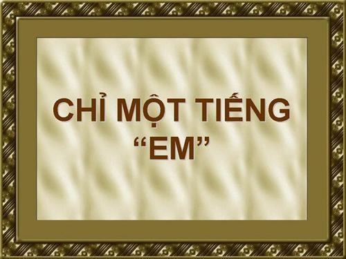 Chỉ một tiếng"EM"