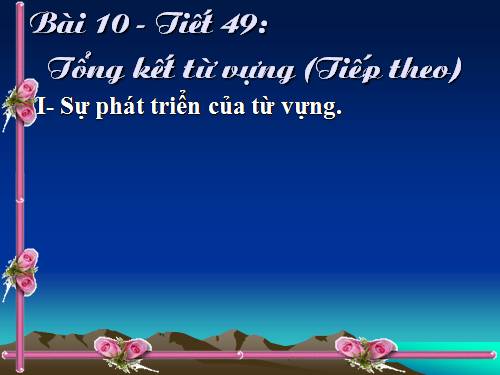 Bài 10. Tổng kết về từ vựng (Sự phát triển của từ vựng,... trau dồi vốn từ)