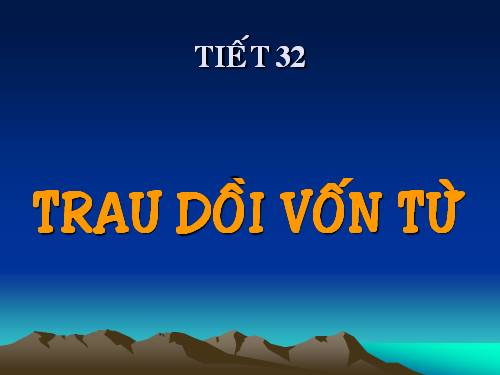 Bài 7. Trau dồi vốn từ