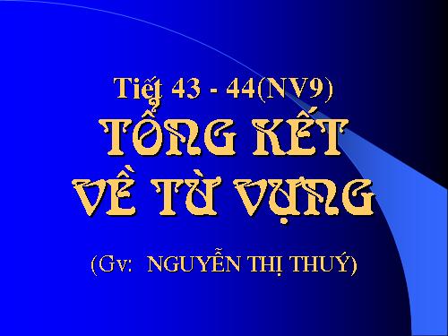 Bài 9. Tổng kết về từ vựng (Từ đơn, từ phức,... từ nhiều nghĩa; Từ đồng âm,... trường từ vựng)