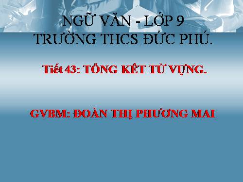 Bài 9. Tổng kết về từ vựng (Từ đơn, từ phức,... từ nhiều nghĩa; Từ đồng âm,... trường từ vựng)