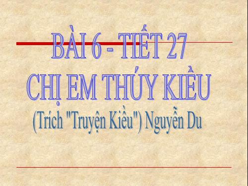 Bài 6. Chị em Thúy Kiều